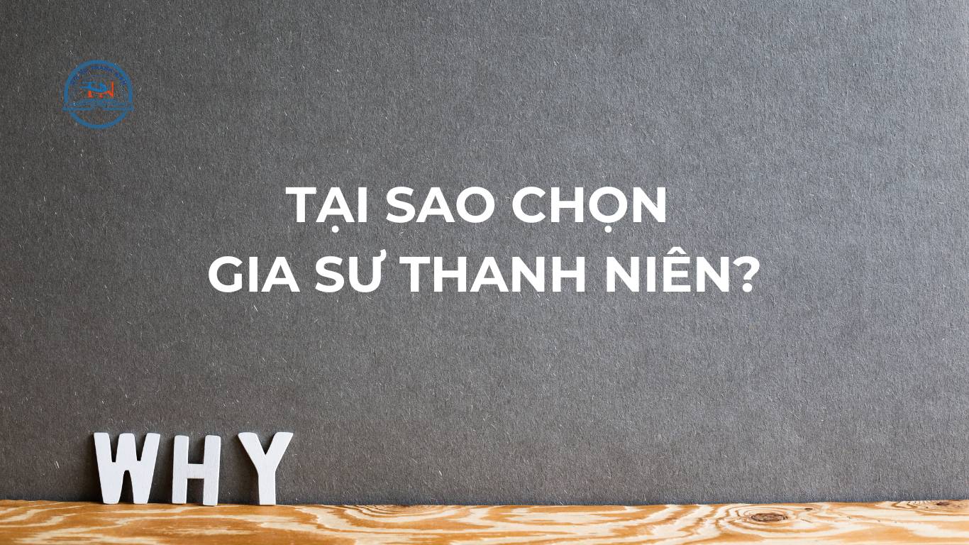 Tại sao nên chọn gia sư thanh niên