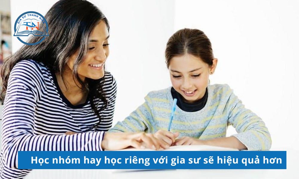 Học nhóm hay học riêng với gia sư hiệu quả hơn cho học sinh