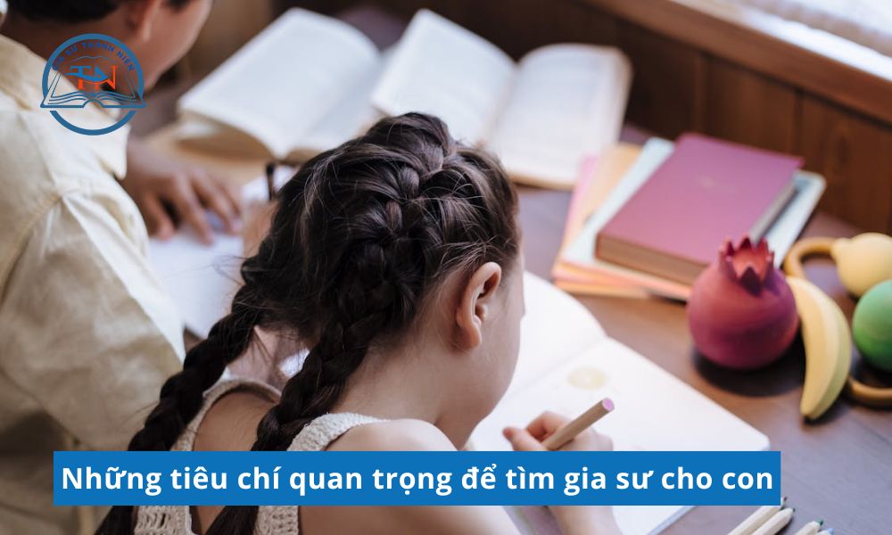 Những tiêu chí quan trọng để tìm gia sư cho con